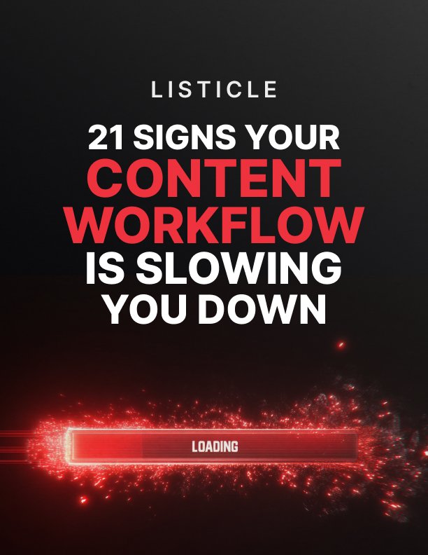 21 Signs Your Content Workflow Is Slowing You Down Listicle